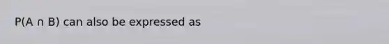 P(A ∩ B) can also be expressed as