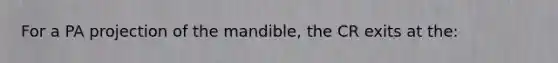 For a PA projection of the mandible, the CR exits at the: