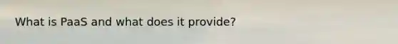 What is PaaS and what does it provide?