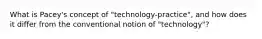 What is Pacey's concept of "technology-practice", and how does it differ from the conventional notion of "technology"?