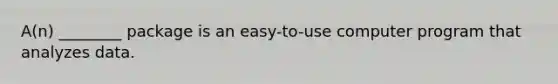 A(n) ________ package is an easy-to-use computer program that analyzes data.