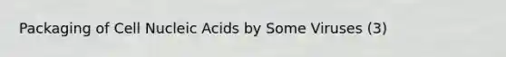 Packaging of Cell Nucleic Acids by Some Viruses (3)