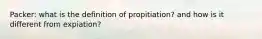 Packer: what is the definition of propitiation? and how is it different from expiation?