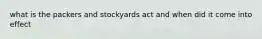 what is the packers and stockyards act and when did it come into effect