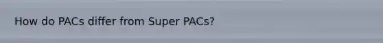 How do PACs differ from Super PACs?