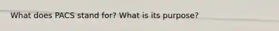 What does PACS stand for? What is its purpose?