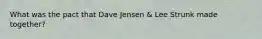 What was the pact that Dave Jensen & Lee Strunk made together?