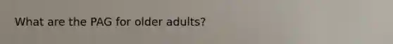 What are the PAG for older adults?