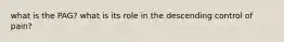 what is the PAG? what is its role in the descending control of pain?