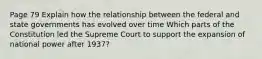 Page 79 Explain how the relationship between the federal and state governments has evolved over time Which parts of the Constitution led the Supreme Court to support the expansion of national power after 1937?