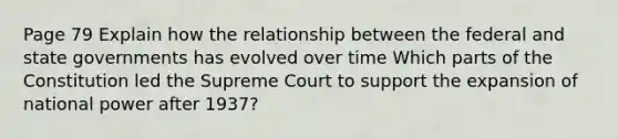 Page 79 Explain how the relationship between the federal and state governments has evolved over time Which parts of the Constitution led the Supreme Court to support the expansion of national power after 1937?