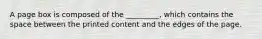 A page box is composed of the _________, which contains the space between the printed content and the edges of the page.