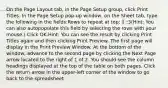 On the Page Layout tab, in the Page Setup group, click Print Titles. In the Page Setup pop-up window, on the Sheet tab, type the following in the fields:Rows to repeat at top: 1:3(Hint: You can also autopopulate this field by selecting the rows with your mouse.) Click OK.Hint: You can see the result by clicking Print Titles again and then clicking Print Preview. The first page will display in the Print Preview Window. At the bottom of the window, advance to the second page by clicking the Next Page arrow located to the right of 1 of 2. You should see the column headings displayed at the top of the table on both pages. Click the return arrow in the upper-left corner of the window to go back to the spreadsheet