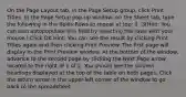 On the Page Layout tab, in the Page Setup group, click Print Titles. In the Page Setup pop-up window, on the Sheet tab, type the following in the fields:Rows to repeat at top: 1:3(Hint: You can also autopopulate this field by selecting the rows with your mouse.) Click OK.Hint: You can see the result by clicking Print Titles again and then clicking Print Preview. The first page will display in the Print Preview window. At the bottom of the window, advance to the second page by clicking the Next Page arrow located to the right of 1 of 2. You should see the column headings displayed at the top of the table on both pages. Click the return arrow in the upper-left corner of the window to go back to the spreadsheet.