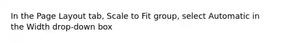 In the Page Layout tab, Scale to Fit group, select Automatic in the Width drop-down box