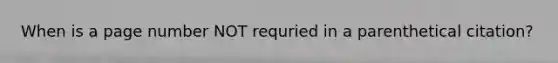 When is a page number NOT requried in a parenthetical citation?