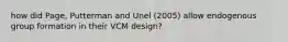 how did Page, Putterman and Unel (2005) allow endogenous group formation in their VCM design?