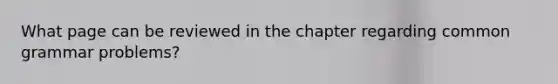 What page can be reviewed in the chapter regarding common grammar problems?