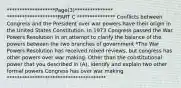 *******************Page(3)*************** ********************PART C *************** Conflicts between Congress and the President over war powers have their origin in the United States Constitution. In 1973 Congress passed the War Powers Resolution in an attempt to clarify the balance of the powers between the two branches of government *The War Powers Resolution has received mixed reviews, but congress has other powers over war making. Other than the constitutional power that you described in (A), identify and explain two other formal powers Congress has over war making ***************************************