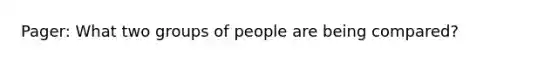 Pager: What two groups of people are being compared?