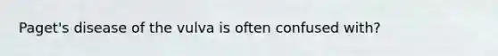 Paget's disease of the vulva is often confused with?