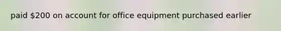 paid 200 on account for office equipment purchased earlier