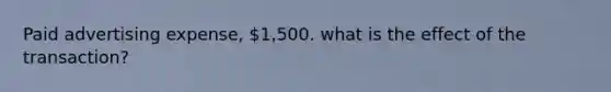 Paid advertising expense, 1,500. what is the effect of the transaction?