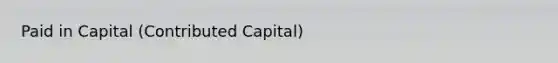 Paid in Capital (Contributed Capital)