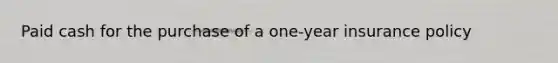 Paid cash for the purchase of a one-year insurance policy