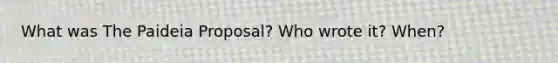 What was The Paideia Proposal? Who wrote it? When?