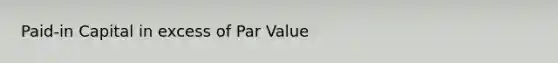 Paid-in Capital in excess of Par Value