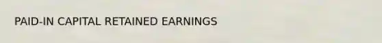 PAID-IN CAPITAL RETAINED EARNINGS