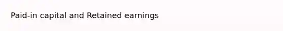 Paid-in capital and Retained earnings