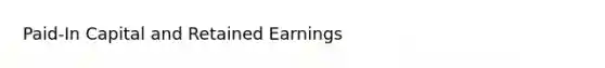 Paid-In Capital and Retained Earnings