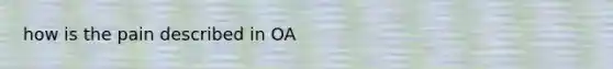 how is the pain described in OA