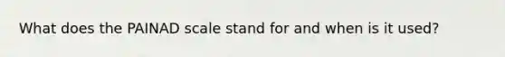 What does the PAINAD scale stand for and when is it used?