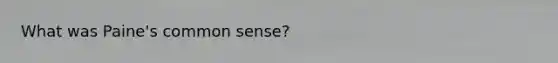 What was Paine's common sense?
