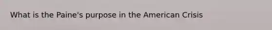What is the Paine's purpose in the American Crisis