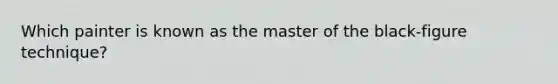 Which painter is known as the master of the black-figure technique?