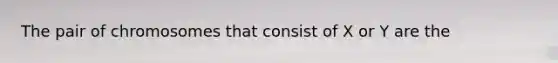 The pair of chromosomes that consist of X or Y are the