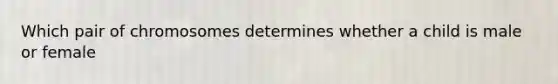 Which pair of chromosomes determines whether a child is male or female