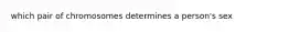 which pair of chromosomes determines a person's sex