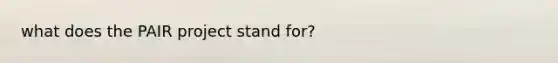 what does the PAIR project stand for?