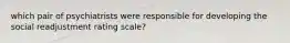 which pair of psychiatrists were responsible for developing the social readjustment rating scale?