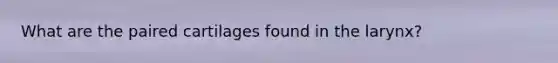 What are the paired cartilages found in the larynx?