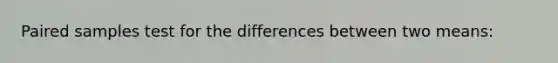 Paired samples test for the differences between two means: