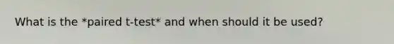What is the *paired t-test* and when should it be used?
