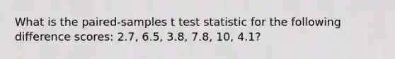 What is the paired-samples t test statistic for the following difference scores: 2.7, 6.5, 3.8, 7.8, 10, 4.1?