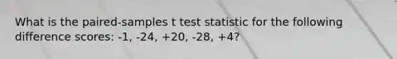 What is the paired-samples t test statistic for the following difference scores: -1, -24, +20, -28, +4?