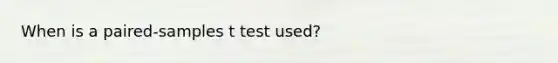 When is a paired-samples t test used?